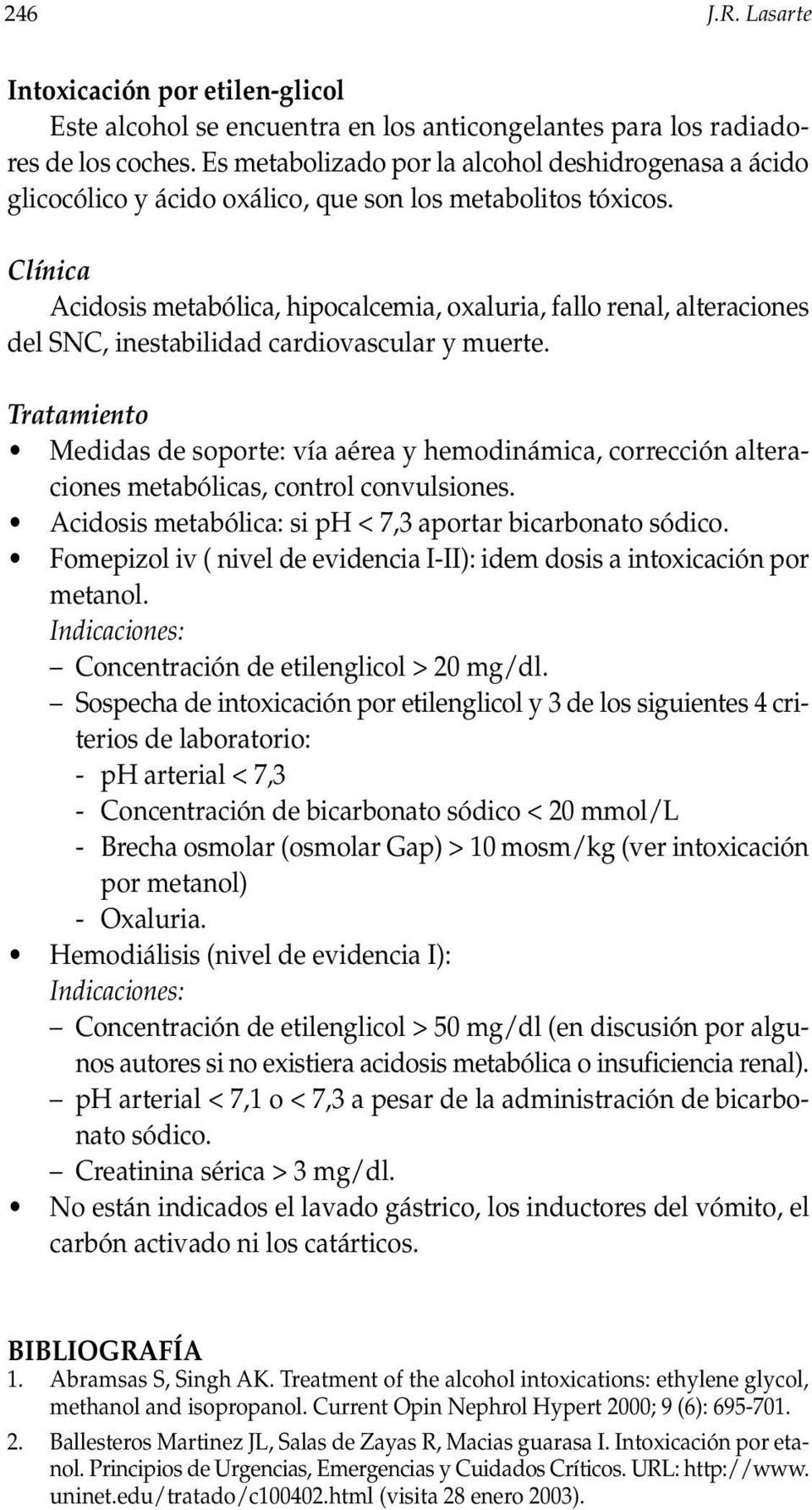 Clínica Acidosis metabólica, hipocalcemia, oxaluria, fallo renal, alteraciones del SNC, inestabilidad cardiovascular y muerte.