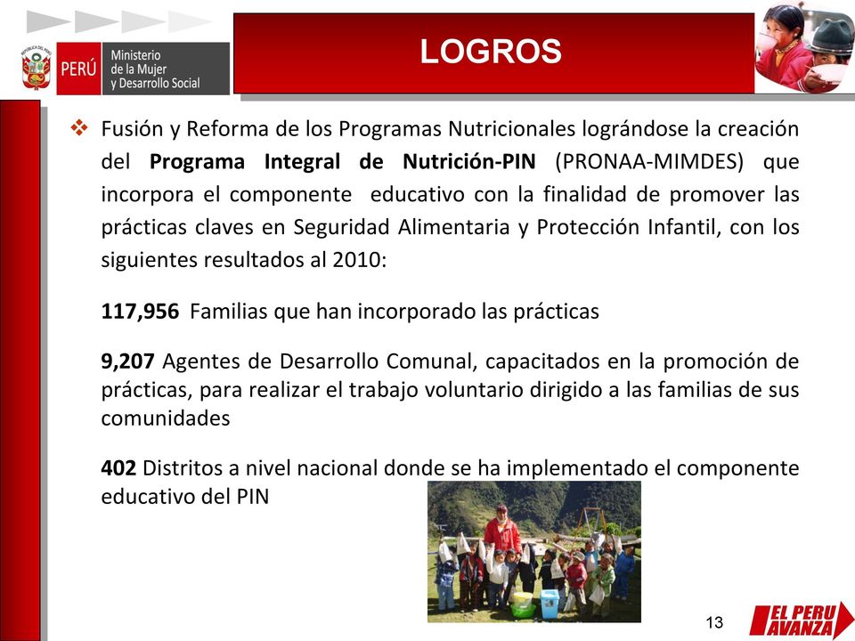 2010: 117,956 Familias que han incorporado las prácticas 9,207 Agentes de Desarrollo Comunal, capacitados en la promoción de prácticas, para realizar