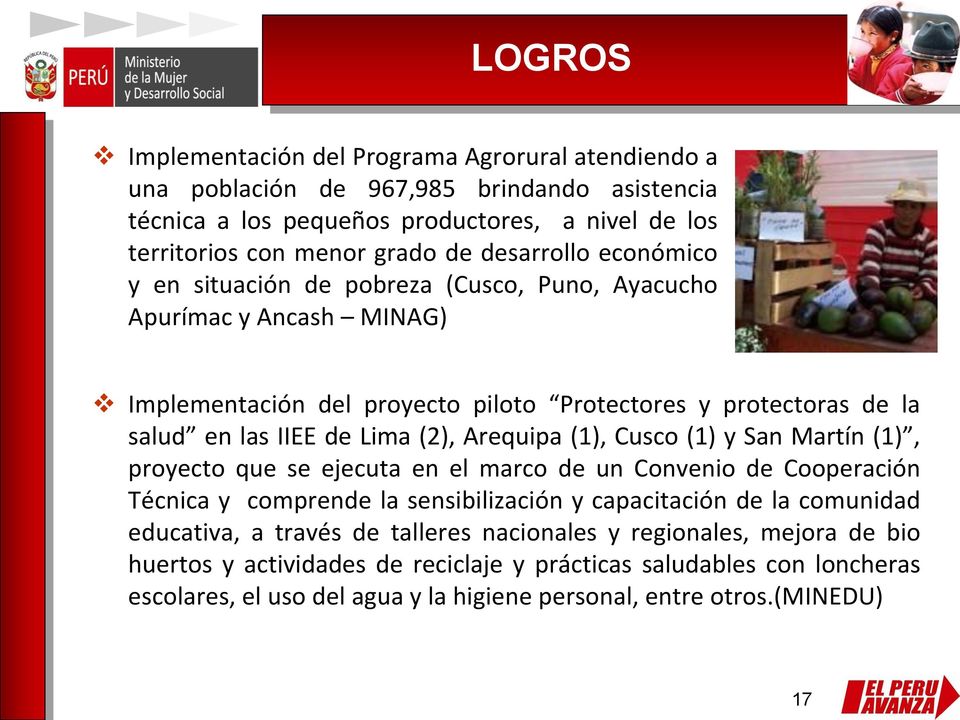 Arequipa (1), Cusco (1) y San Martín (1), proyecto que se ejecuta en el marco de un Convenio de Cooperación Técnica y comprende la sensibilización y capacitación de la comunidad educativa, a