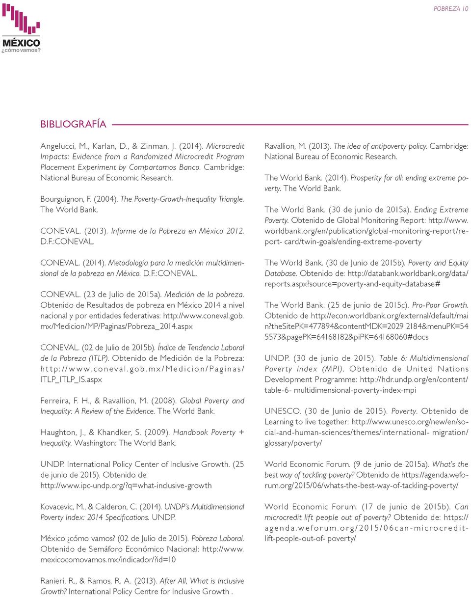 CONEVAL. (2014). Metodología para la medición multidimensional de la pobreza en México. D.F.:CONEVAL. CONEVAL. (23 de Julio de 2015a). Medición de la pobreza.