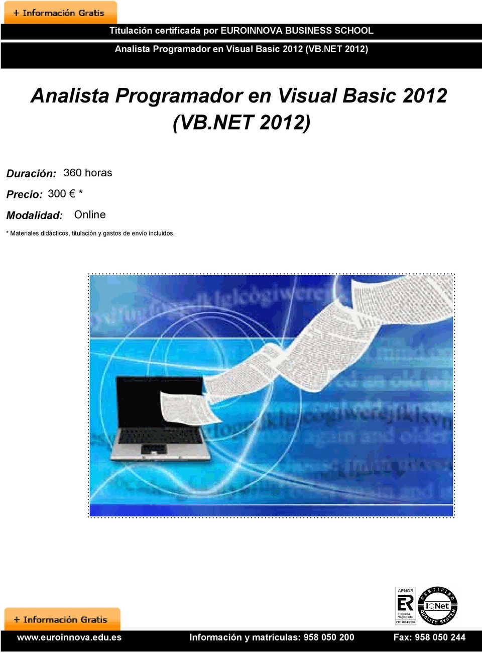 NET 2012) Analista NET 2012) Duración: 360 horas Precio: 300 *