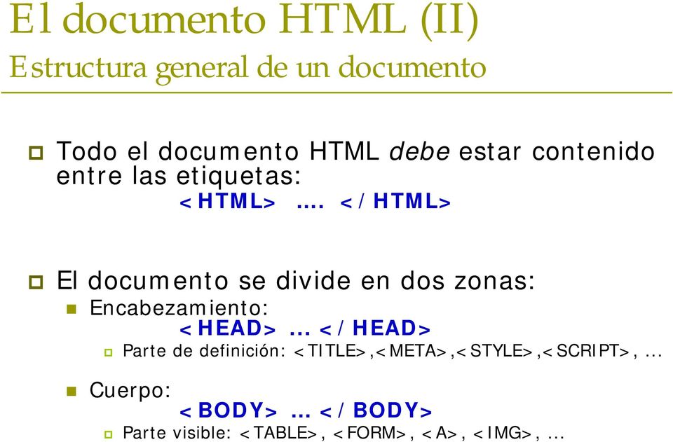 </HTML> El documento se divide en dos zonas: Encabezamiento: <HEAD>.