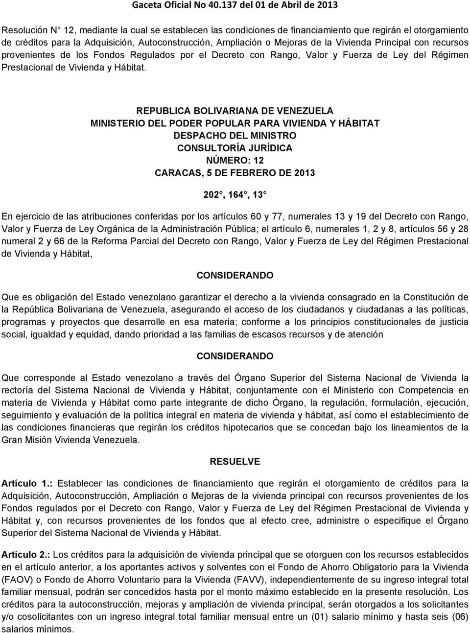 REPUBLICA BOLIVARIANA DE VENEZUELA MINISTERIO DEL PODER POPULAR PARA VIVIENDA Y HÁBITAT DESPACHO DEL MINISTRO CONSULTORÍA JURÍDICA NÚMERO: 12 CARACAS, 5 DE FEBRERO DE 2013 202, 164, 13 En ejercicio