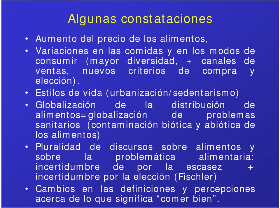 Estilos de vida (urbanización/sedentarismo) Globalización de la distribución de alimentos=globalización de problemas sanitarios (contaminación biótica