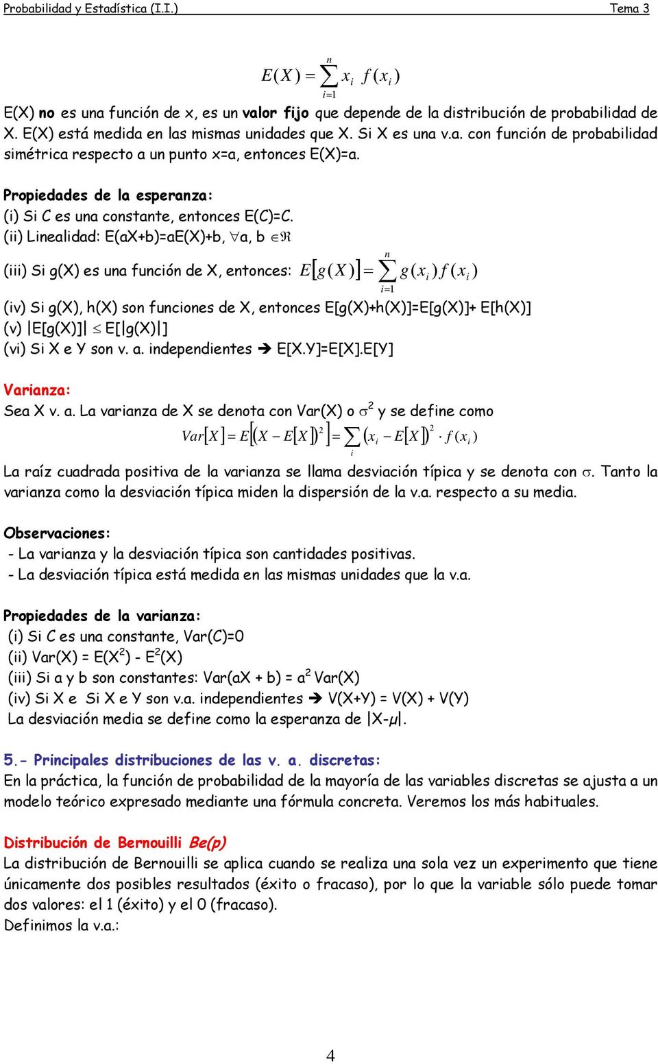 (ii) Linealidad: E(aX+b)=aE(X)+b, a, b R (iii) Si g(x) es una función de X, entonces: E[ g( X )] = n ) i= 1 g( x ) f ( i x i (iv) Si g(x), h(x) son funciones de X, entonces E[g(X)+h(X)]=E[g(X)]+
