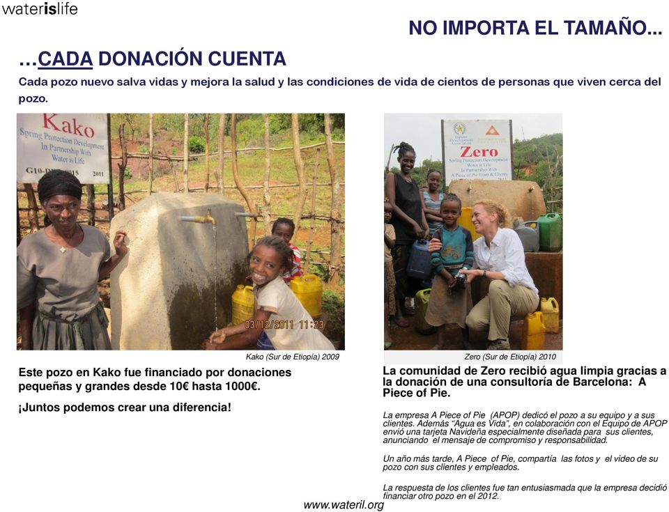 Kako (Sur de Etiopía) 2009 Zero (Sur de Etiopía) 2010 La comunidad de Zero recibió agua limpia gracias a la donación de una consultoría de Barcelona: A Piece of Pie.