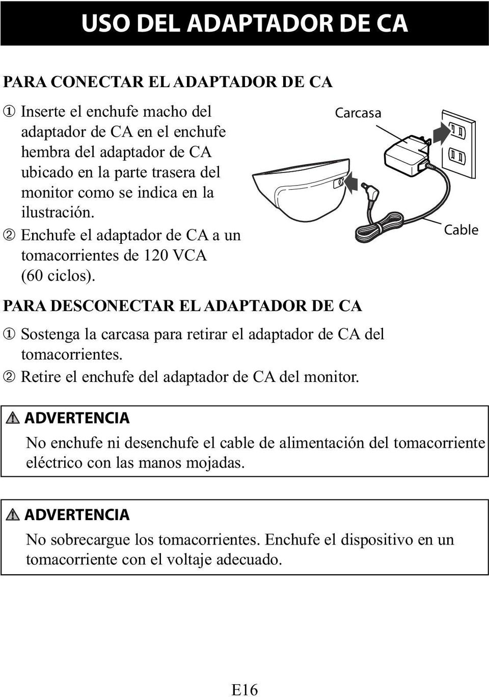 Carcasa Cable PARA DESCONECTAR EL ADAPTADOR DE CA 1 Sostenga la carcasa para retirar el adaptador de CA del tomacorrientes.