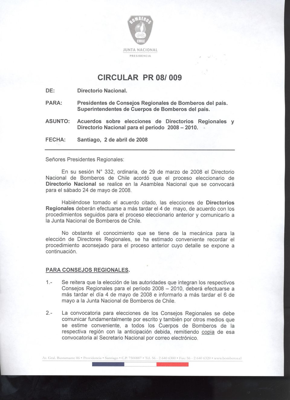FECHA: Santiago, 2 de abril de 2008 Señores Presidentes Regionales: En su sesión N 332, ordinaria, de 29 de marzo de 2008 el Directorio Nacional de Bomberos de Chile acordó que el proceso
