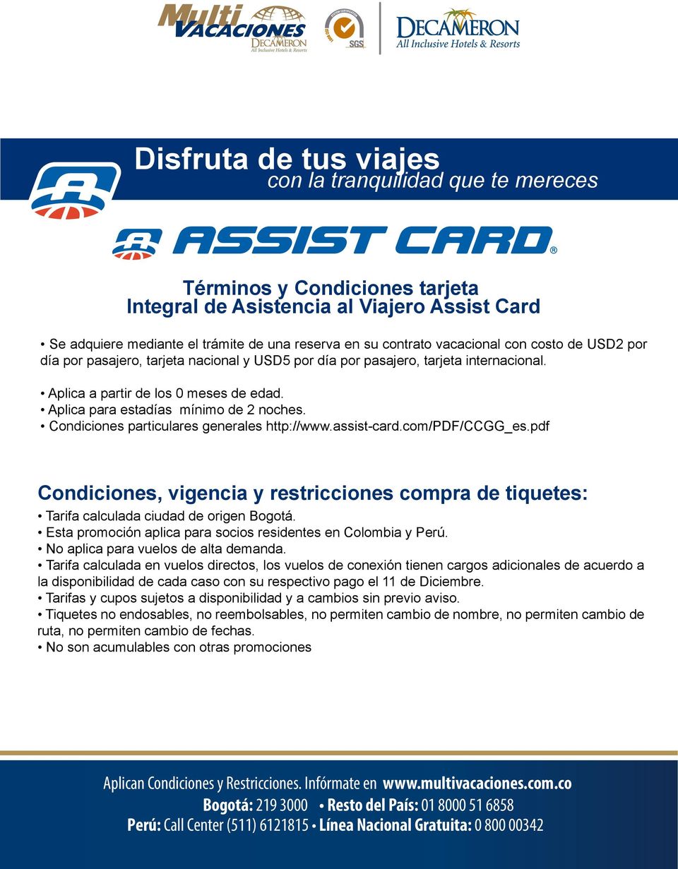 Condiciones particulares generales http://www.assist-card.com/pdf/ccgg_es.pdf Condiciones, vigencia y restricciones compra de tiquetes: Tarifa calculada ciudad de origen Bogotá.