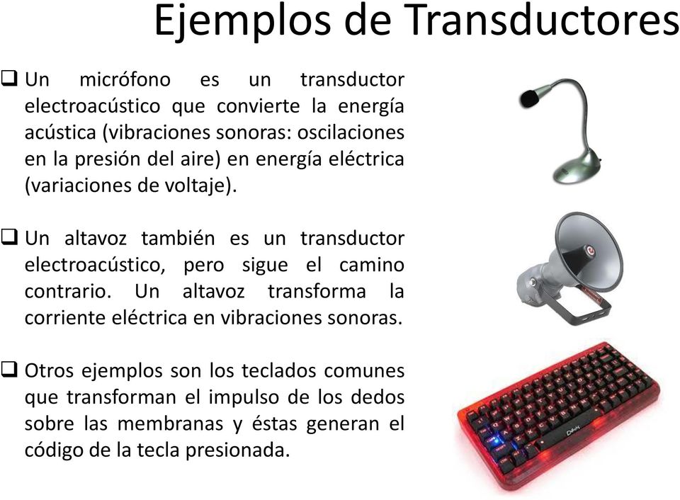 Un altavoz también es un transductor electroacústico, pero sigue el camino contrario.