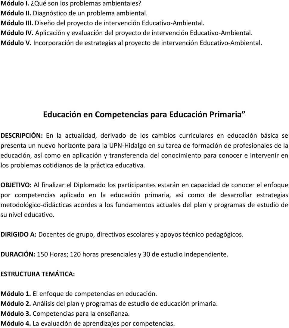 Educación en Competencias para Educación Primaria DESCRIPCIÓN: En la actualidad, derivado de los cambios curriculares en educación básica se presenta un nuevo horizonte para la UPN-Hidalgo en su