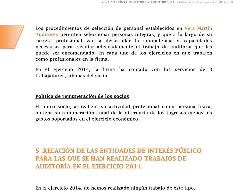 / Informe de Transparencia 2014 / 10 Los procedimientos de selección de personal establecidos en Vera Martín Auditores permiten seleccionar personas integras, y que a lo largo de su carrera