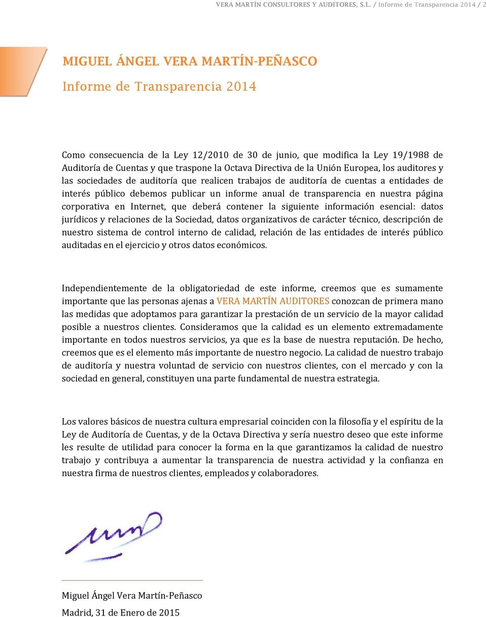 / Informe de Transparencia 2014 / 2 MIGUEL ÁNGEL VERA MARTÍN-PEÑASCO Informe de Transparencia 2014 Como consecuencia de la Ley 12/2010 de 30 de junio, que modifica la Ley 19/1988 de Auditoría de