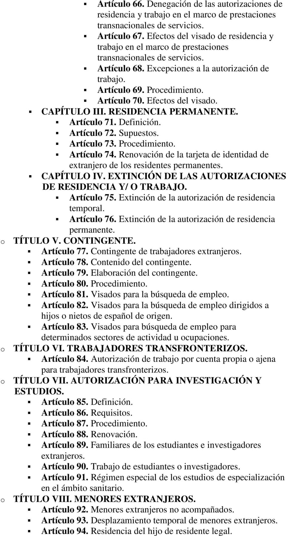 Efectos del visado. CAPÍTULO III. RESIDENCIA PERMANENTE. Artículo 71. Definición. Artículo 72. Supuestos. Artículo 73. Procedimiento. Artículo 74.