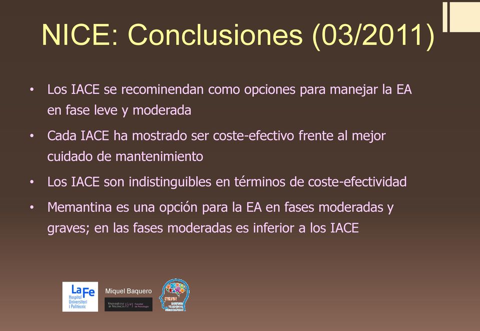 mantenimiento Los IACE son indistinguibles en términos de coste-efectividad Memantina es