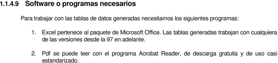 necesitamos los siguientes programas: 1. Excel pertenece al paquete de Microsoft Office.