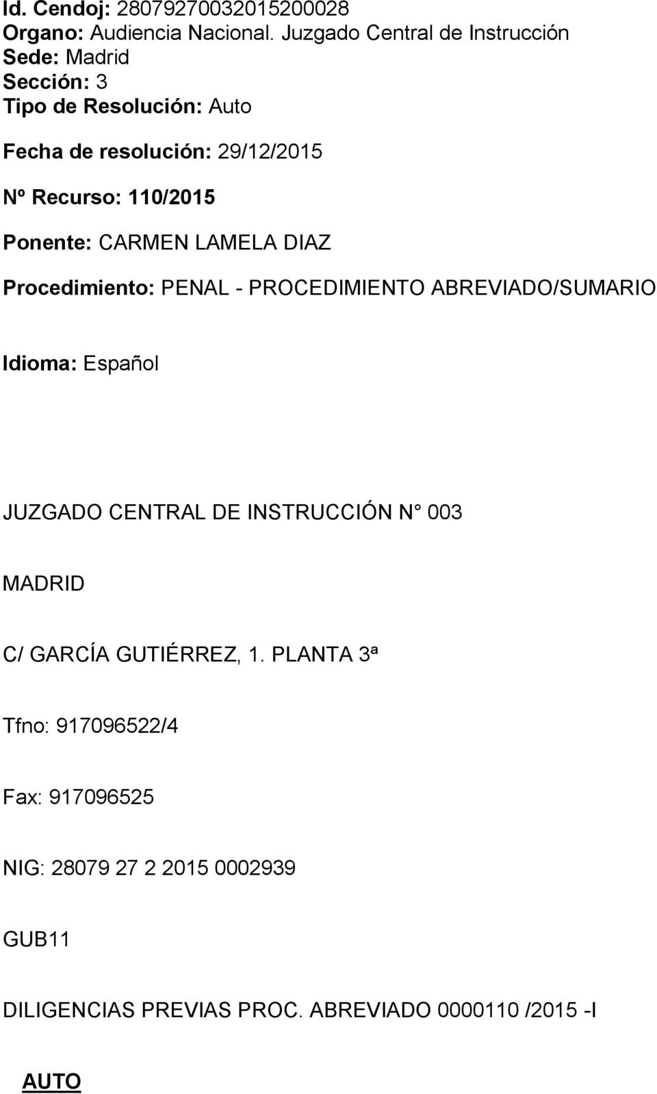 110/2015 Ponente: CARMEN LAMELA DIAZ Procedimiento: PENAL - PROCEDIMIENTO ABREVIADO/SUMARIO Idioma: Español JUZGADO CENTRAL