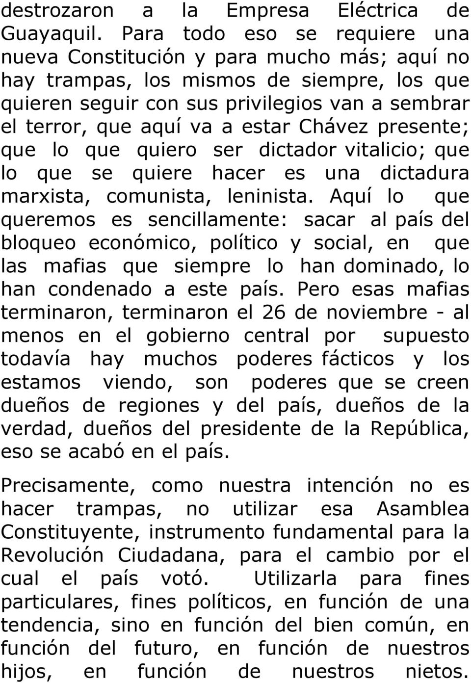 Chávez presente; que lo que quiero ser dictador vitalicio; que lo que se quiere hacer es una dictadura marxista, comunista, leninista.