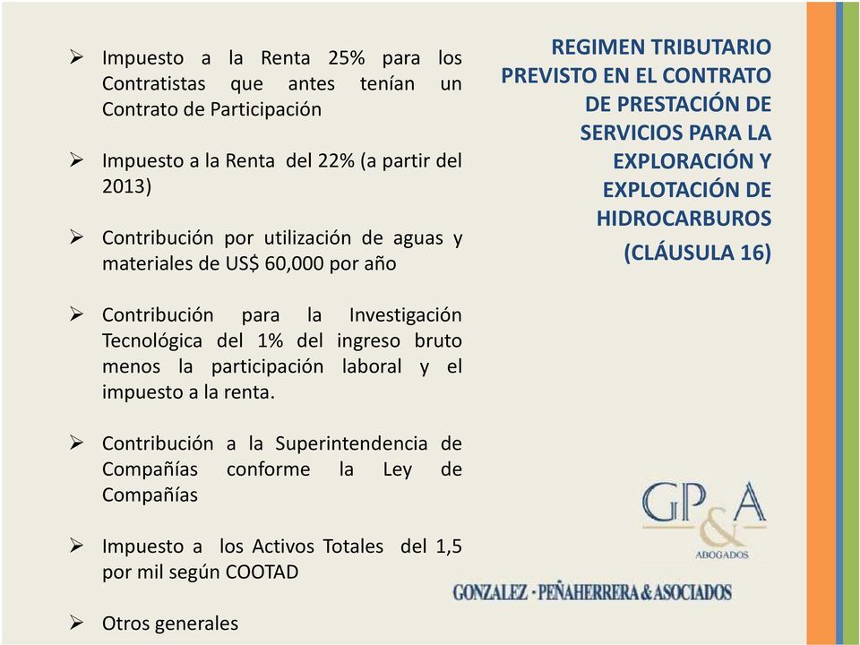 EXPLOTACIÓN DE HIDROCARBUROS (CLÁUSULA 16) Contribución para la Investigación Tecnológica del 1% del ingreso bruto menos la participación laboral y el