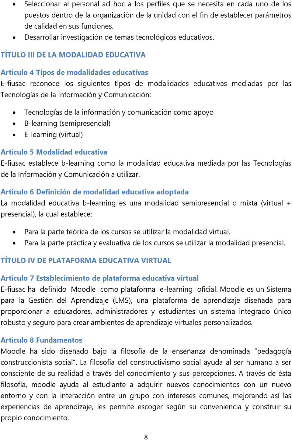 TÍTULO III DE LA MODALIDAD EDUCATIVA Artículo 4 Tipos de modalidades educativas E-fiusac reconoce los siguientes tipos de modalidades educativas mediadas por las Tecnologías de la Información y