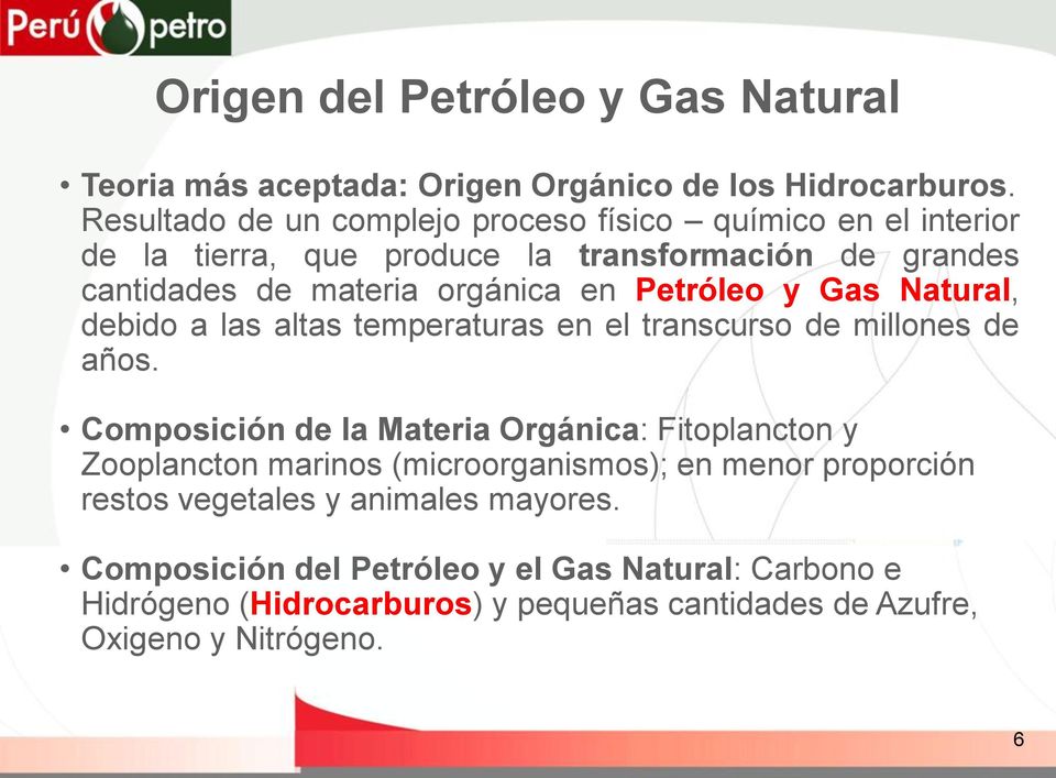 Petróleo y Gas Natural, debido a las altas temperaturas en el transcurso de millones de años.