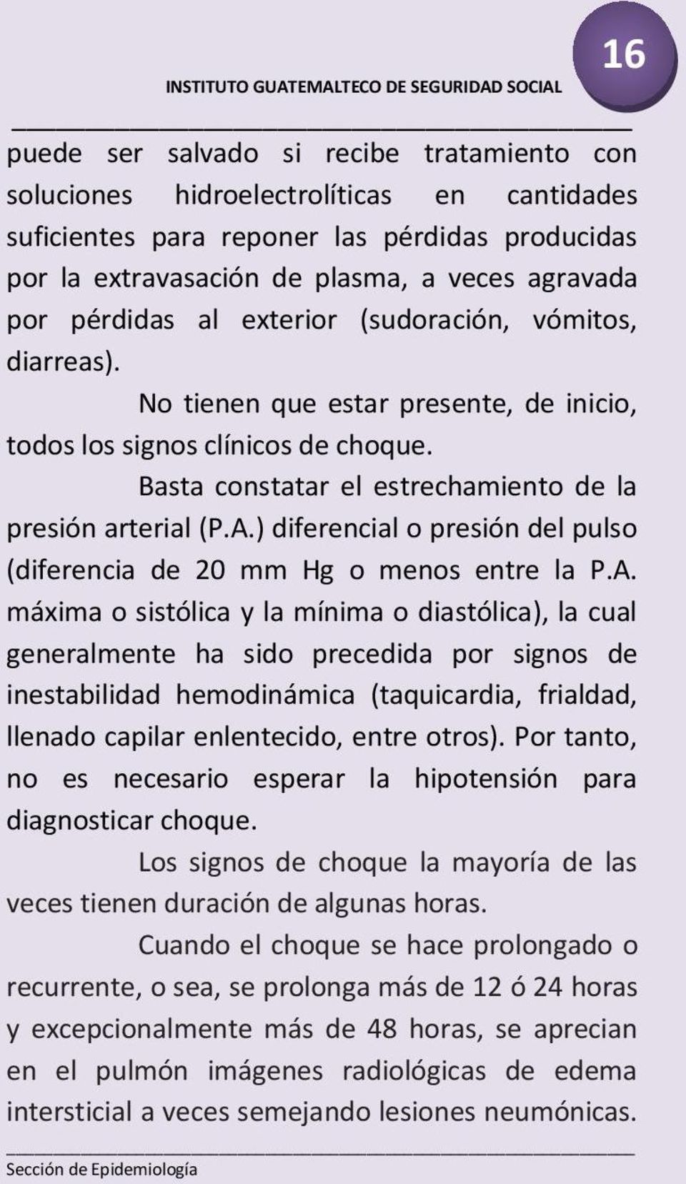 ) diferencial o presión del pulso (diferencia de 20 mm Hg o menos entre la P.A.