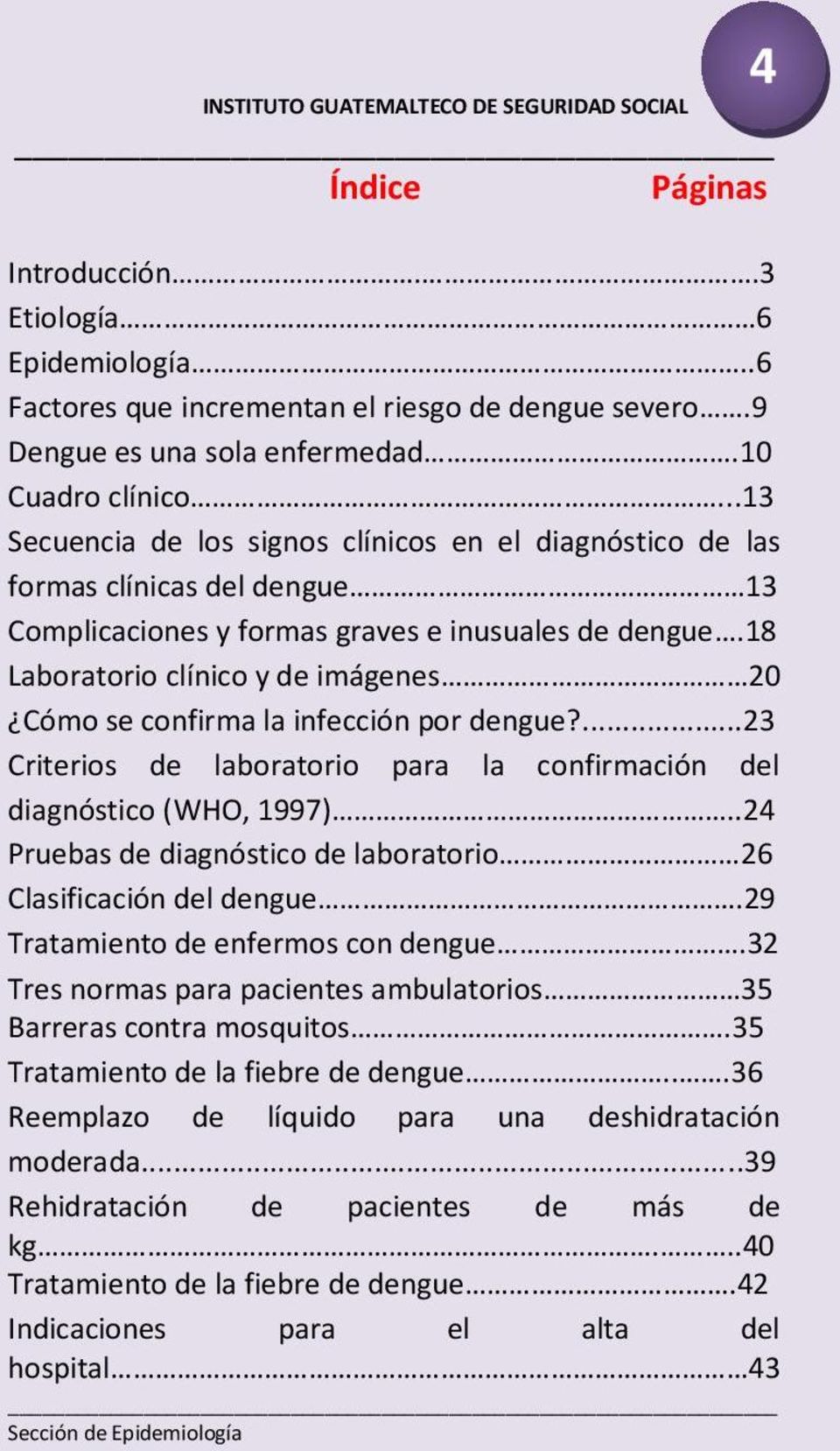 18 Laboratorio clínico y de imágenes 20 Cómo se confirma la infección por dengue?...23 Criterios de laboratorio para la confirmación del diagnóstico (WHO, 1997).