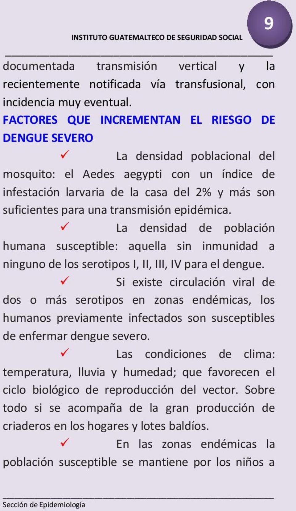 transmisión epidémica. La densidad de población humana susceptible: aquella sin inmunidad a ninguno de los serotipos I, II, III, IV para el dengue.