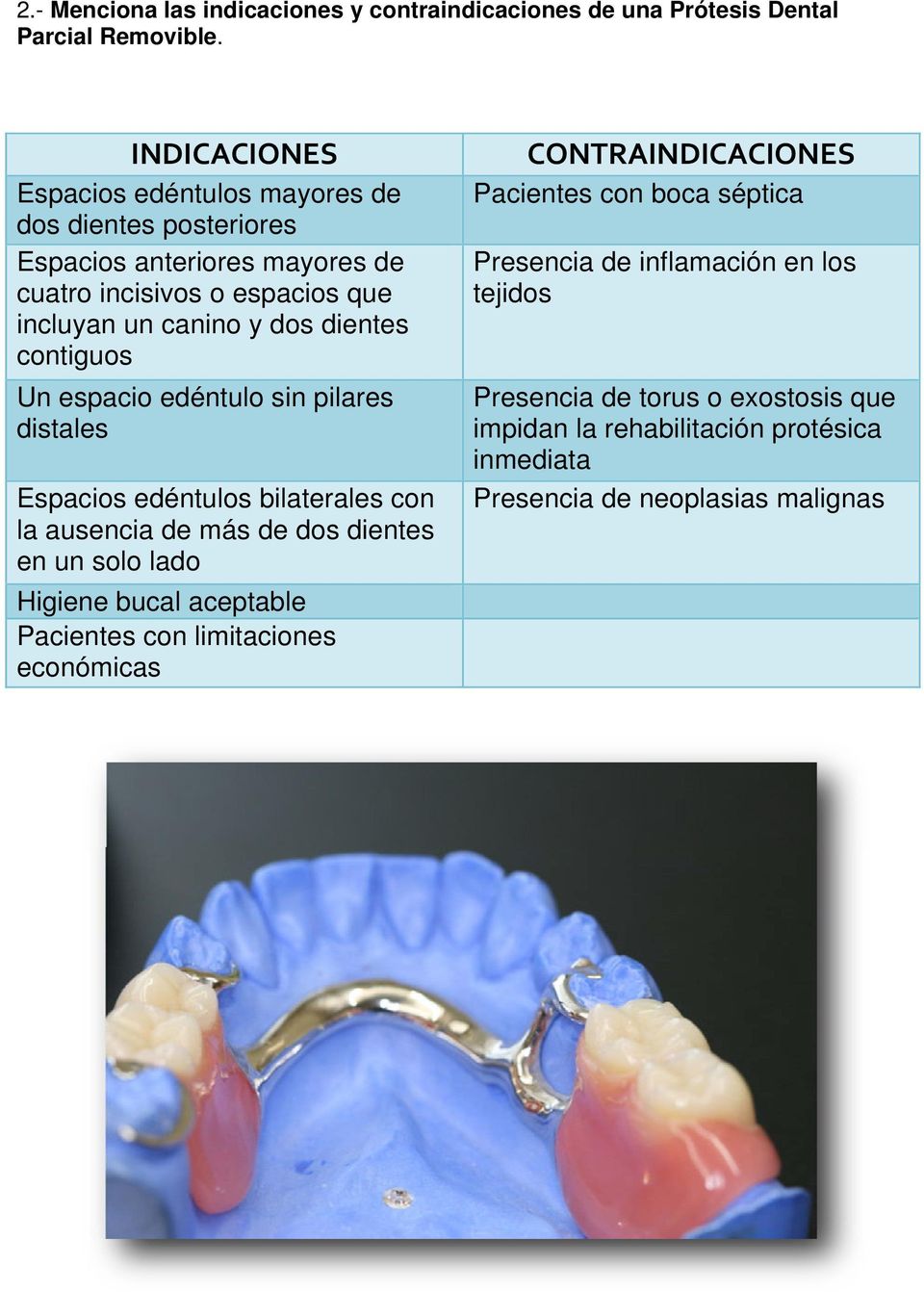 contiguos Un espacio edéntulo sin pilares distales Espacios edéntulos bilaterales con la ausencia de más de dos dientes en un solo lado Higiene bucal aceptable