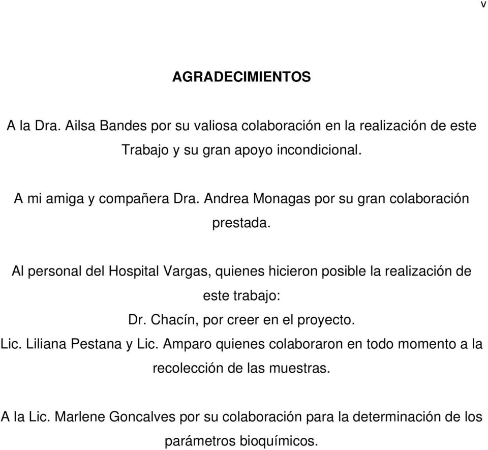 Al personal del Hospital Vargas, quienes hicieron posible la realización de este trabajo: Dr. Chacín, por creer en el proyecto. Lic.