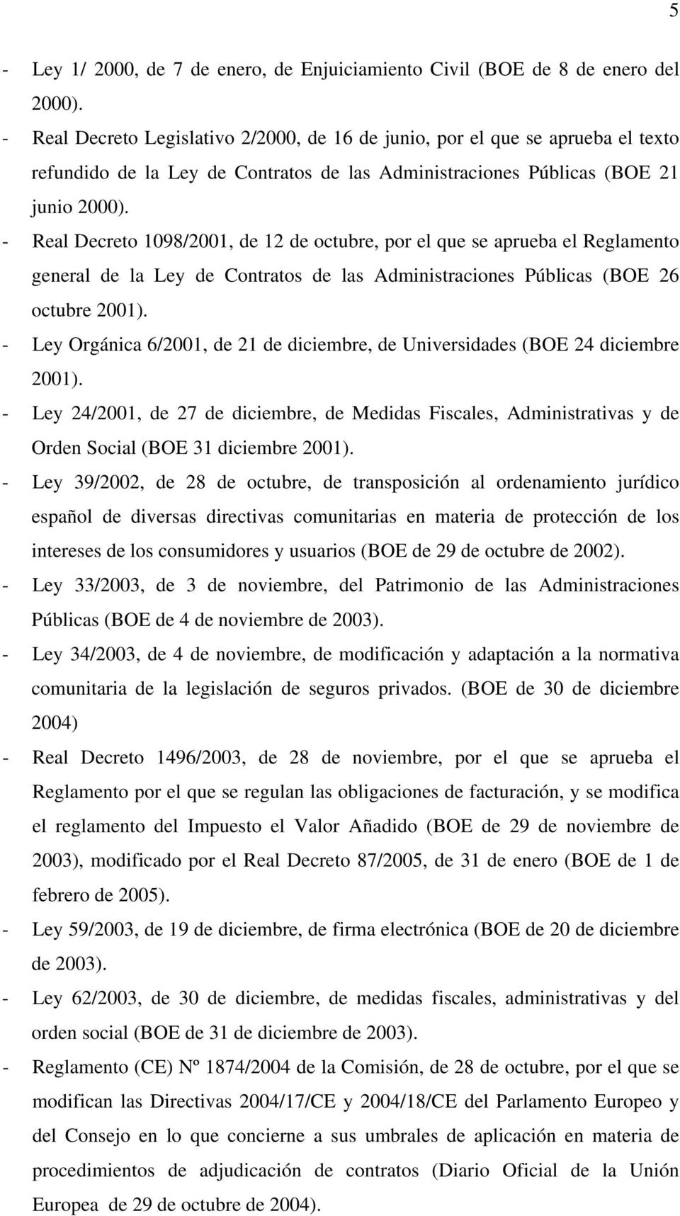- Real Decreto 1098/2001, de 12 de octubre, por el que se aprueba el Reglamento general de la Ley de Contratos de las Administraciones Públicas (BOE 26 octubre 2001).