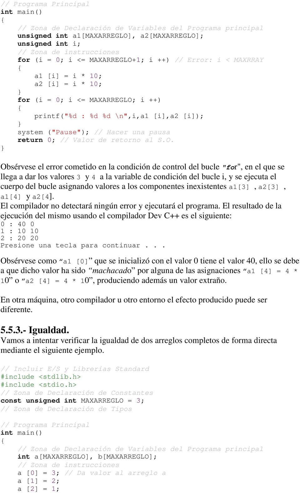 el cuerpo del bucle asignando valores a los componentes inexistentes a1[3], a2[3], a1[4] y a2[4]. El compilador no detectará ningún error y ejecutará el programa.