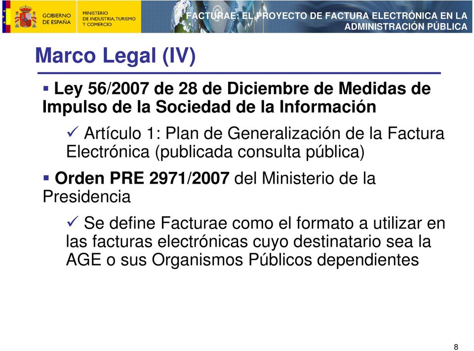 pública) Orden PRE 2971/2007 del Ministerio de la Presidencia Se define Facturae como el formato