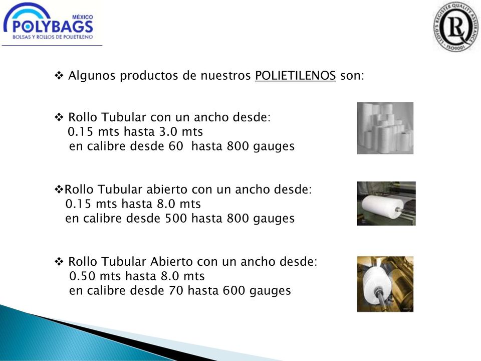 0 mts en calibre desde 60 hasta 800 gauges Rollo Tubular abierto con un ancho desde: 0.
