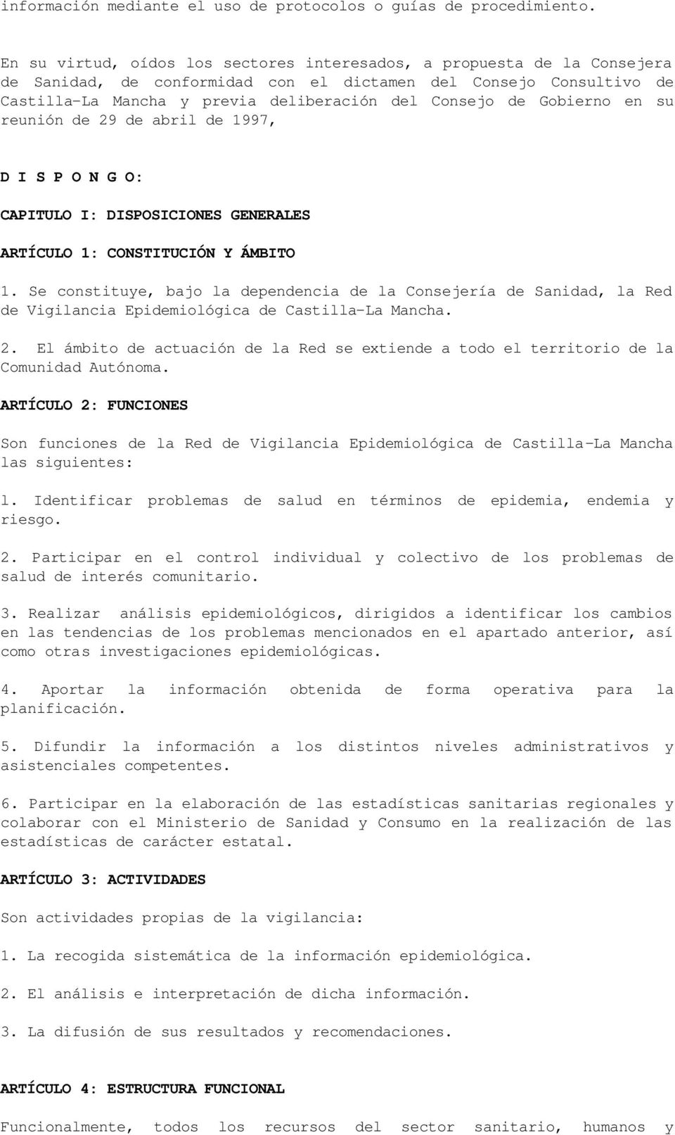 Gobierno en su reunión de 29 de abril de 1997, D I S P O N G O: CAPITULO I: DISPOSICIONES GENERALES ARTÍCULO 1: CONSTITUCIÓN Y ÁMBITO 1.