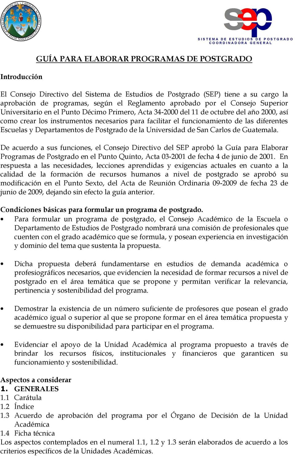 Escuelas y Departamentos de Postgrado de la Universidad de San Carlos de Guatemala.