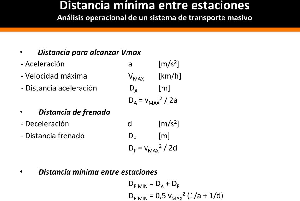 A [m] D A = v MAX 2 / 2a Distancia de frenado - Deceleración d [m/s 2 ] - Distancia frenado D F [m] D