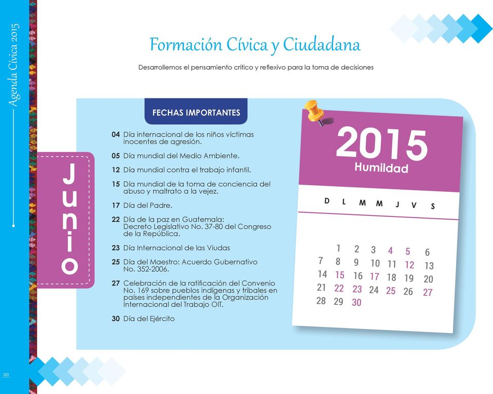 22 Día de la paz en Guatemala: Decreto Legislativo No. 37-80 del Congreso de la República. 23 Día Internacional de las Viudas 25 Día del Maestro: Acuerdo Gubernativo No. 352-2006.