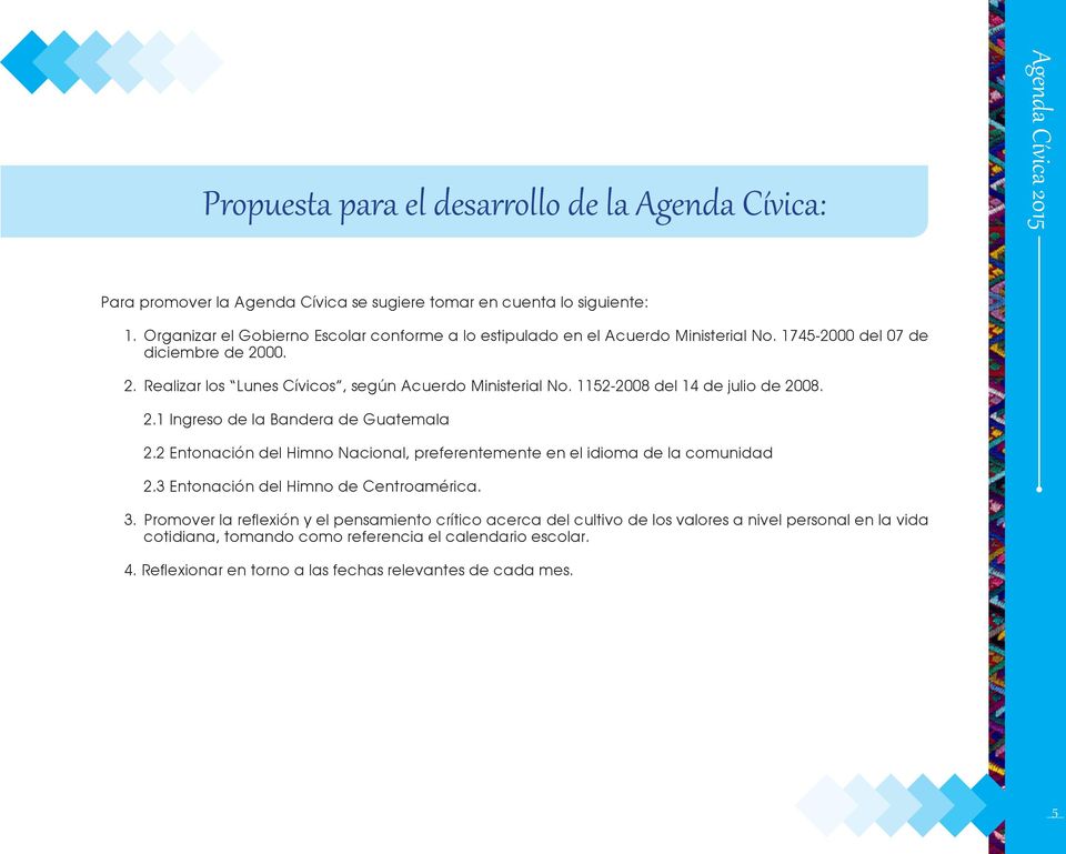 1152-2008 del 14 de julio de 2008. 2.1 Ingreso de la Bandera de Guatemala 2.2 Entonación del Himno Nacional, preferentemente en el idioma de la comunidad 2.