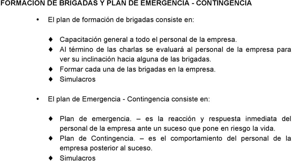 Formar cada una de las brigadas en la empresa. Simulacros El plan de Emergencia - Contingencia consiste en: Plan de emergencia.