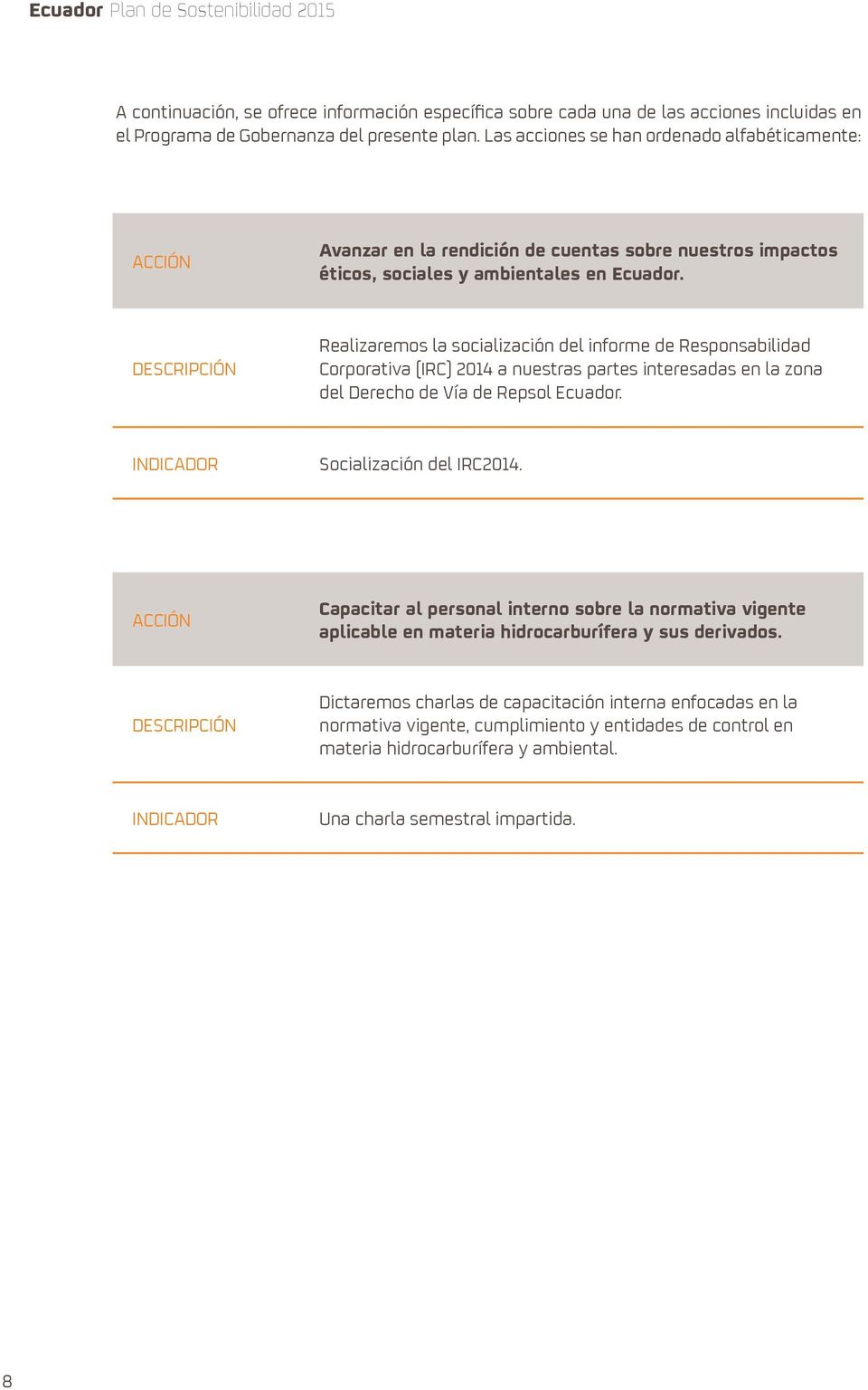 Realizaremos la socialización del informe de Responsabilidad Corporativa (IRC) 2014 a nuestras partes interesadas en la zona del Derecho de Vía de Repsol Ecuador. Socialización del IRC2014.