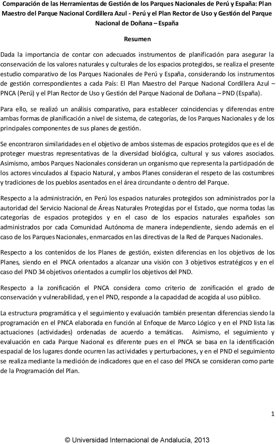 realiza el presente estudio comparativo de los Parques Nacionales de Perú y España, considerando los instrumentos de gestión correspondientes a cada País: El Plan Maestro del Parque Nacional