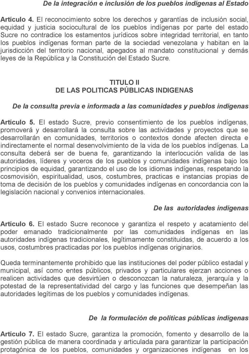 integridad territorial, en tanto los pueblos indígenas forman parte de la sociedad venezolana y habitan en la jurisdicción del territorio nacional, apegados al mandato constitucional y demás leyes de