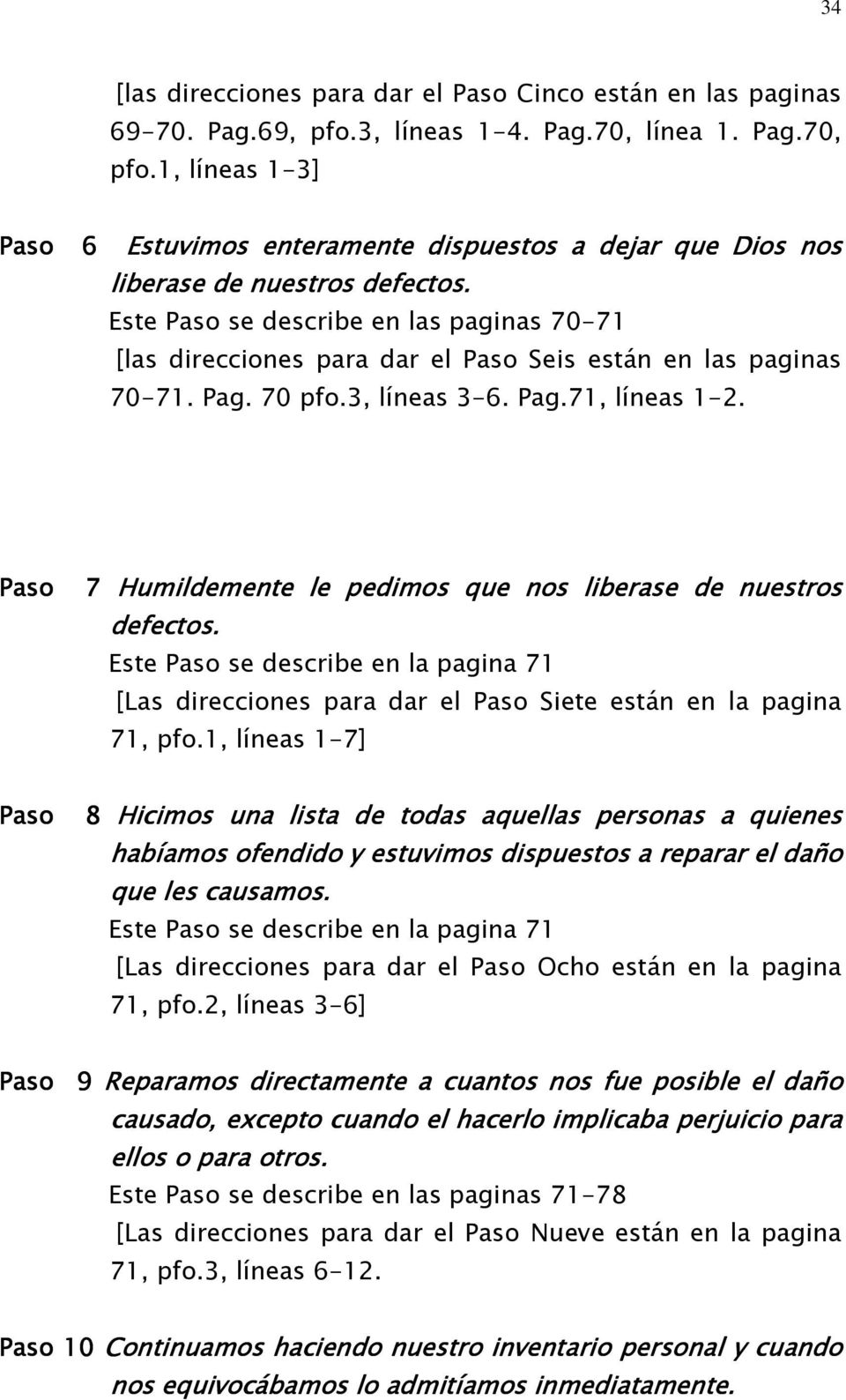 Este Paso se describe en las paginas 70-71 [las direcciones para dar el Paso Seis están en las paginas 70-71. Pag. 70 pfo.3, líneas 3-6. Pag.71, líneas 1-2.