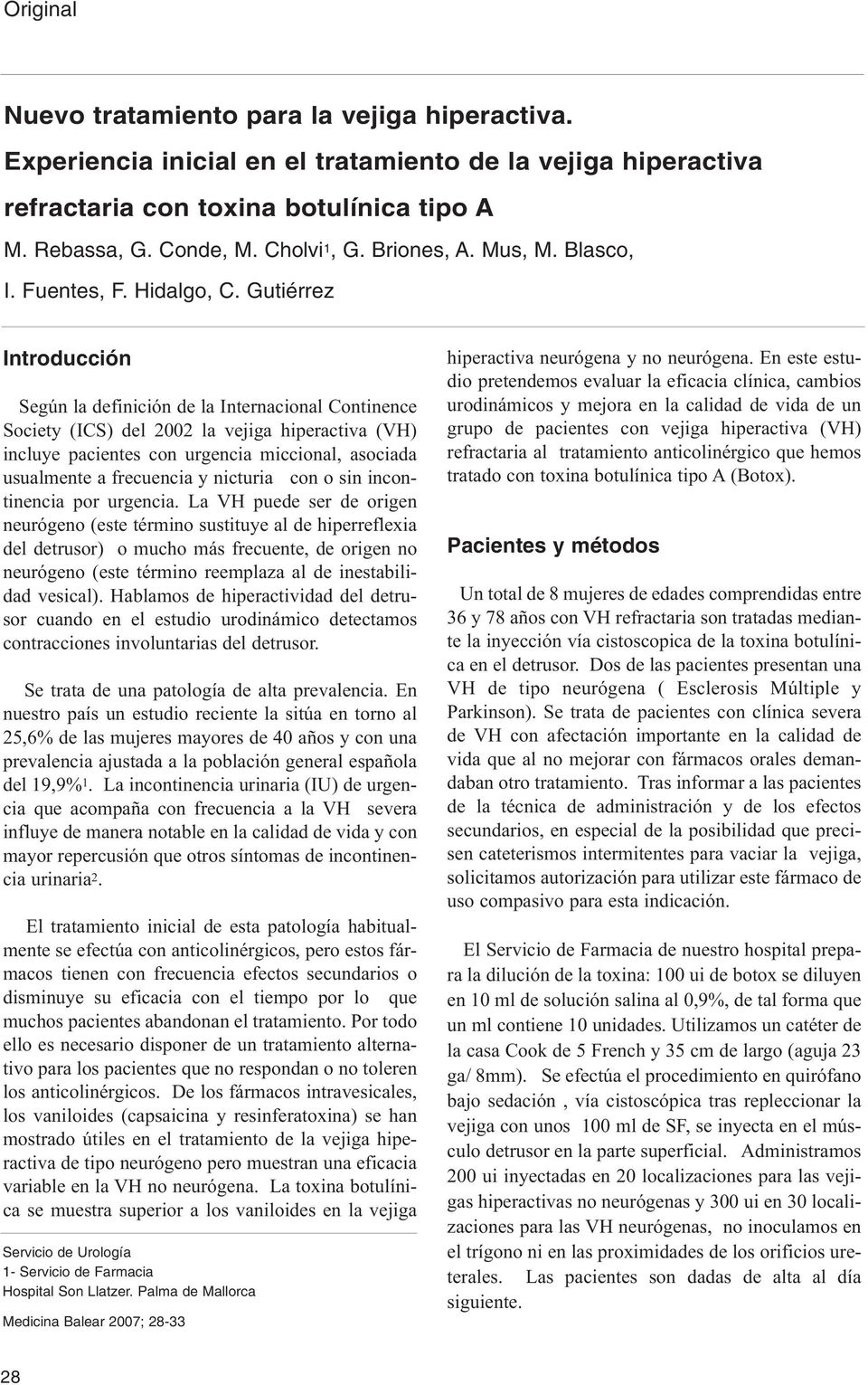 Gutiérrez Introducción Según la definición de la Internacional Continence Society (ICS) del 2002 la vejiga hiperactiva (VH) incluye pacientes con urgencia miccional, asociada usualmente a frecuencia