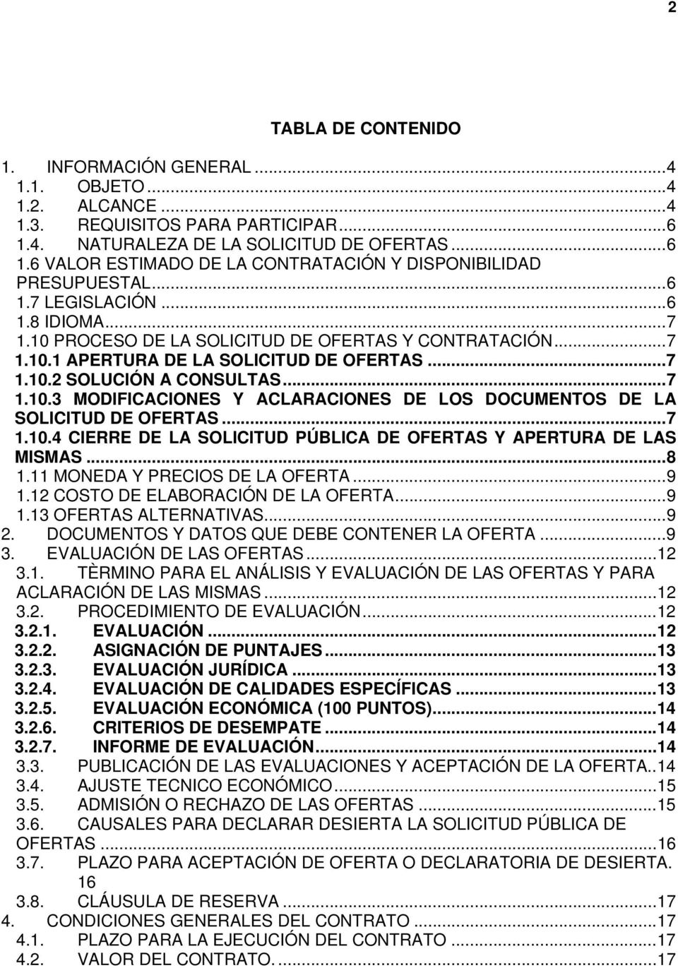 ..7 1.10.4 CIERRE DE LA SOLICITUD PÚBLICA DE OFERTAS Y APERTURA DE LAS MISMAS...8 1.11 MONEDA Y PRECIOS DE LA OFERTA...9 1.12 COSTO DE ELABORACIÓN DE LA OFERTA...9 1.13 OFERTAS ALTERNATIVAS...9 2.