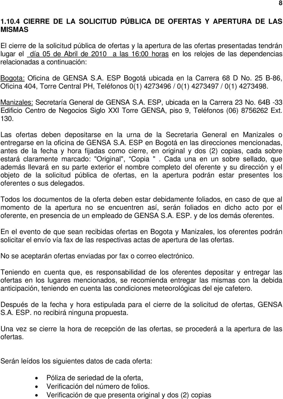 las 16:00 horas en los relojes de las dependencias relacionadas a continuación: Bogota: Oficina de GENSA S.A. ESP Bogotá ubicada en la Carrera 68 D No.