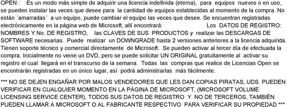 Se encuentran registradas electrónicamente en la página web de Microsoft, allí encontrará: Los DATOS DE REGISTRO: NOMBRES Y No.