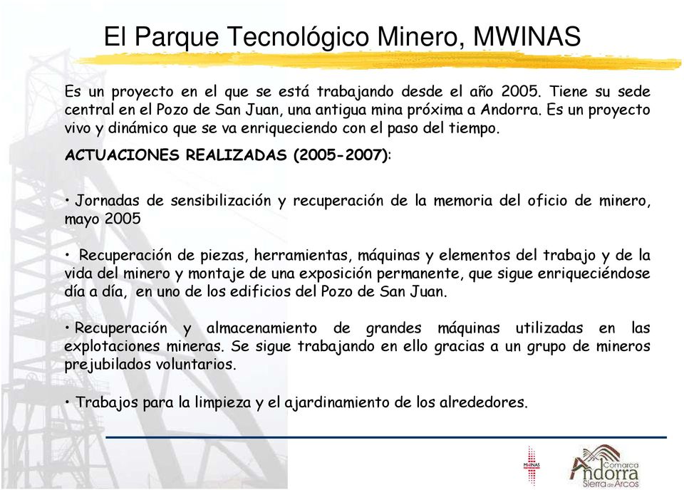 ACTUACIONES REALIZADAS (2005-2007): Jornadas de sensibilización y recuperación de la memoria del oficio de minero, mayo 2005 Recuperación de piezas, herramientas, máquinas y elementos del trabajo y
