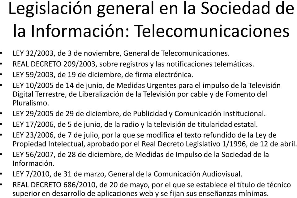 LEY 10/2005 de 14 de junio, de Medidas Urgentes para el impulso de la Televisión Digital Terrestre, de Liberalización de la Televisión por cable y de Fomento del Pluralismo.